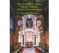 The English Country House Chapel: Building a Protestant Tradition