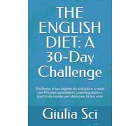THE ENGLISH DIET: A 30-Day Challenge: Trasforma il tuo inglese da scolastico a reale con Missions quotidiane, Listening attivo e Tricks da insider per sbloccare la tua voce