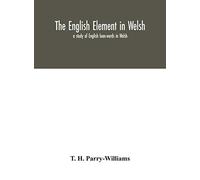 The English element in Welsh; a study of English loan-words in Welsh
