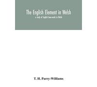 The English element in Welsh; a study of English loan-words in Welsh