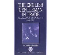 The English Gentleman in Trade: The Life and Works of Sir Dudley North 1641-1691
