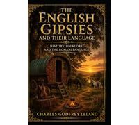 The English Gipsies and their Language: History, Folklore, and the Romani Language