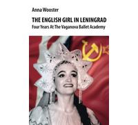 The English Girl in Leningrad.: Four years at the Vaganova Ballet Academy