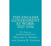 The English Government at Work: 1327-1336: II: Fiscal Administration: Volume 48 (Medieval Academy Books)