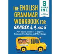 The English Grammar Workbook for Grades 3, 4, and 5: 140+ Simple Exercises to Improve Grammar, Punctuation and Word Usage (English Grammar Workbooks)