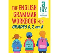 The English Grammar Workbook for Grades 6, 7, and 8: 125+ Simple Exercises to Improve Grammar, Punctuation, and Word Usage (English Grammar Workbooks)