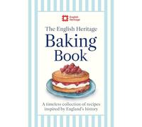 The English Heritage Baking Book : A timeless collection of classic recipes inspired by England’s history