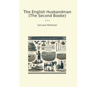 The English Husbandman (The Second Booke) (Classic Books)