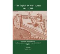 The English in West Africa, 1681-1683: The Local Correspondence of the Royal African Company of England, 1681-1699: Part 1 (Fontes Historiae Africanae, New Series: Sources of African History)