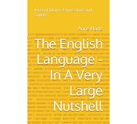 The English Language - In A Very Large Nutshell: A List of Idioms, Expressions, Phrases and Sayings