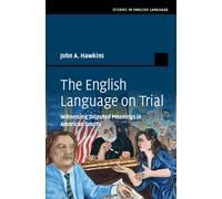 The English Language on Trial : Witnessing Disputed Meanings in American Courts