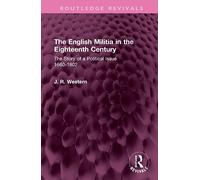 The English Militia in the Eighteenth Century: The Story of a Political Issue 1660-1802 (Routledge Revivals)