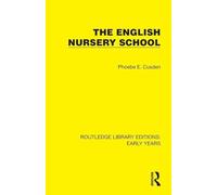 The English Nursery School (Routledge Library Editions: Early Years)