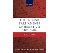 The English Parliaments of Henry VII 1485-1504 (Oxford Historical Monographs)