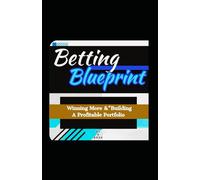 The English Premier League Betting Blueprint: Winning More Bets & Building A Profitable Portfolio