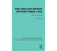 The English Prison Officer Since 1850: A Study in Conflict (Routledge Library Editions: Social Administration & Social Policy)