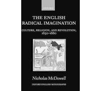 The English Radical Imagination: Culture, Religion, and Revolution, 1630-1660 by