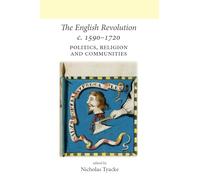 The English Revolution c. 1590-1720: Politics, Religion and Communities (Neale UCL Studies in British History)