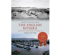 The English Riviera: Paignton, Brixham & Torquay Through Time by Anthony Poulton-Smith (2012-10-18)