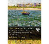 The English Scholar's Library, etc., No. I; The history of Reynard the Fox pp. 1-119