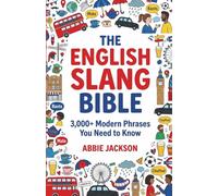 The English Slang Bible: Master 3,000+ American, British & Australian Slang Phrases for Real Conversations, Social Media, and Travel