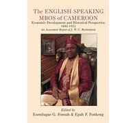 The English Speaking Mbos of Cameroon. Economic Development and Historical Perspective: 1885-1922 An Assessment Report of J.