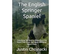 The English Springer Spaniel: Everything You Need to Know About the Breed That Steals Your Heart and Never Gives It Back