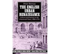 The English Urban Renaissance: Culture and Society in the Provincial Town, 1660-1770 (Oxford Studies in Social History)