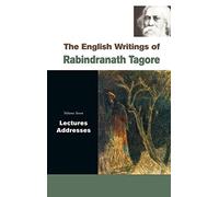 The English Writings of Rabindranath Tagore Lectures, Addresses