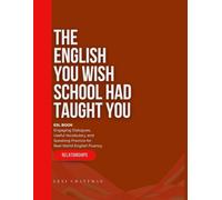 The English You Wish School Had Taught you - Relationships and Emotions: ESL Book, Engaging Dialogues, Useful Vocabulary, and Speaking Practice for ... Mastering English in the Real World)