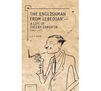 The Englishman from Lebedian : A Life of Evgeny Zamiatin