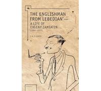 The Englishman from Lebedian: A Life of Evgeny Zamiatin (Ars Rossica)