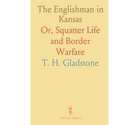 The Englishman in Kansas: Or, Squatter Life and Border Warfare