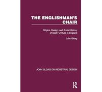 The Englishman's Chair: Origins, Design, and Social History of Seat Furniture in England (John Gloag on Industrial Design)