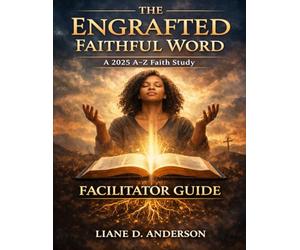 The Engrafted Faithful Word : A-Z Faith Study: Facilitator Guide