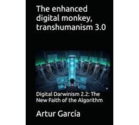 The enhanced digital monkey, transhumanism 3.0: Digital Darwinism 2.2: The New Faith of the Algorithm