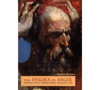 The Enigma of Anger: Essays on a Sometimes Deadly Sin