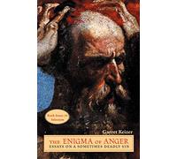 The Enigma of Anger: Essays on a Sometimes Deadly Sin