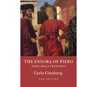 The Enigma of Piero: Piero Della Francesca