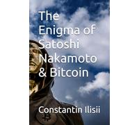 The Enigma of Satoshi Nakamoto & Bitcoin