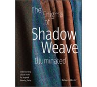 The Enigma of Shadow Weave Illuminated : Understanding Classic Drafts for Inspired Weaving Today