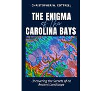 The Enigma of the Carolina Bays: Uncovering the Secrets of an Ancient Landscape