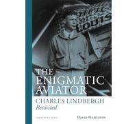 The Enigmatic Aviator: Charles Lindbergh Revisted