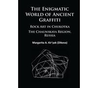 The Enigmatic World of Ancient Graffiti : Rock Art in Chukotka. The Chaunskaya Region, Russia