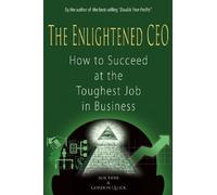 The Enlightened CEO: How to Succeed at the Toughest Job in Business