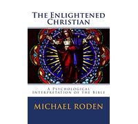 The Enlightened Christian: A Psychological Interpretation of the Bible