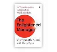 The Enlightened Manager : A Transformative Approach to Work and Life