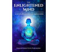 The Enlightened Mind: Achieving Higher States of Consciousness
