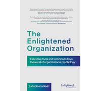 The Enlightened Organization: Executive tools and techniques from the world of organizational psychology