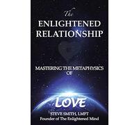 The Enlightened Relationship: Mastering the Metaphysics of Love